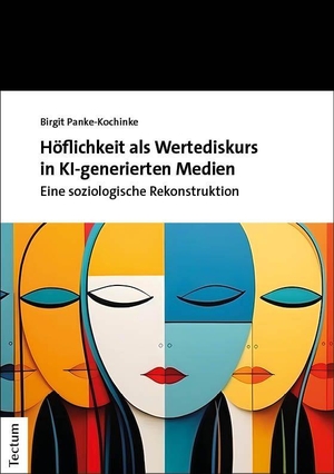 Panke-Kochinke, Birgit. Höflichkeit als Wertediskurs in KI-generierten Medien - Eine soziologische Rekonstruktion. Tectum Verlag, 2026.