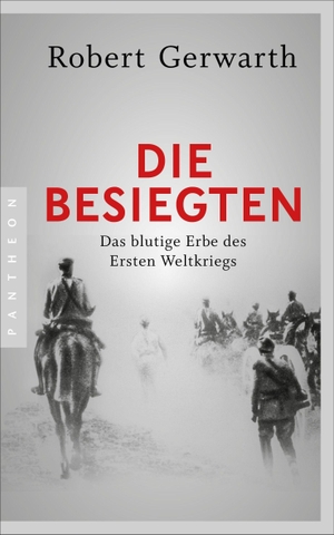 Gerwarth, Robert. Die Besiegten - Das blutige Erbe des Ersten Weltkriegs. Pantheon, 2018.