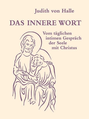 Halle, Judith von. Das innere Wort - Vom täglichen intimen Gespräch mit Christus. Verlag f. Anthroposophie, 2024.