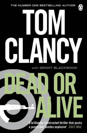 Blackwood, Grant / Tom Clancy. Dead or Alive - INSPIRATION FOR THE THRILLING AMAZON PRIME SERIES JACK RYAN. Penguin Books Ltd, 2011.