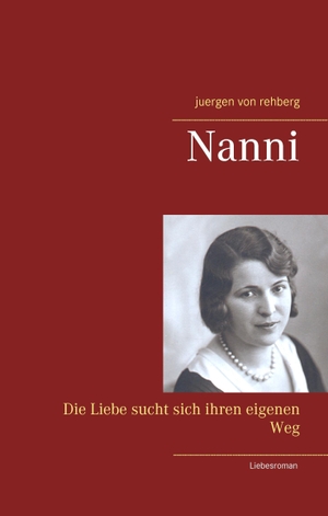 Rehberg, Juergen von. Nanni - Die Liebe sucht sich ihren eigenen Weg. Books on Demand, 2017.