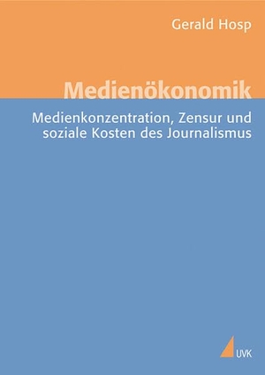 Hosp, Gerald. Medienökonomie - Medienkonzentration, Zensur und soziale Kosten des Journalismus. Herbert von Halem Verlag, 2006.