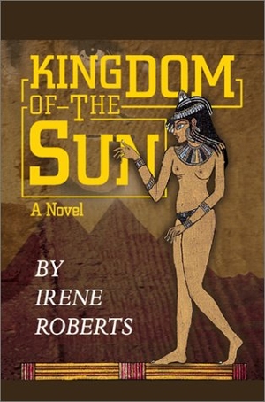 Roberts, Irene. Kingdom of the Sun - A Novel. Westbow Press, 2002.
