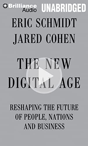Schmidt, Eric / Jared Cohen. The New Digital Age: Reshaping the Future of People, Nations and Business. Brilliance Audio, 2014.