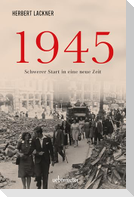 1945 - Schwerer Start in eine neue Zeit