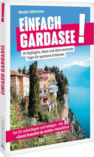Kellermann, Monika. Einfach Gardasee! - 30 Highlights, Ideen und überraschende Tipps für spontane Entdecker. Bruckmann Verlag GmbH, 2026.