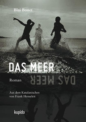Bonet, Blai. Das Meer - Roman. Kupido Literaturverlag, 2021.