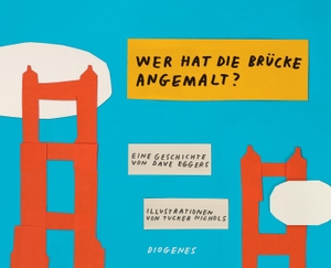 Eggers, Dave / Tucker Nichols. Wer hat die Brücke angemalt?. Diogenes Verlag AG, 2018.