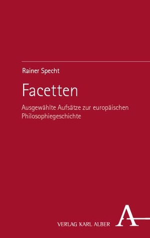 Specht, Rainer. Facetten - Ausgewählte Aufsätze zur europäischen Philosophiegeschichte. Karl Alber i.d. Nomos Vlg, 2025.