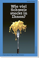 Wie viel Schweiz steckt in Ihnen?