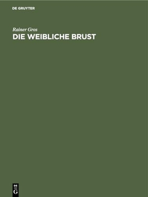 Gros, Rainer. Die weibliche Brust - Handbuch und Atlas. De Gruyter, 1987.