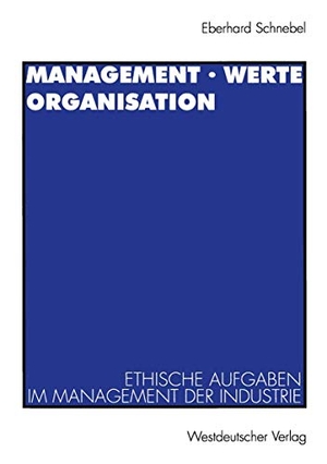 Schnebel, Eberhard. Management · Werte Organisation - Ethische Aufgaben im Management der Industrie vor dem Hintergrund der christlichen Theologie. VS Verlag für Sozialwissenschaften, 1997.