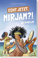 Echt jetzt, Mirjam?! - Die Rebellin