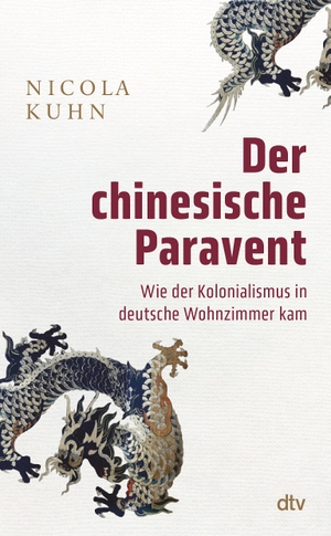 Kuhn, Nicola. Der chinesische Paravent - Wie der Kolonialismus in deutsche Wohnzimmer kam. dtv Verlagsgesellschaft, 2024.