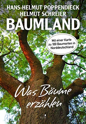 Poppendieck, Hans-Helmut / Helmut Schreier. Baumland - Was Bäume erzählen. Auf Entdeckungsreise in Norddeutschland - Mit einer Karte zu 100 Baumorten in Norddeutschland. KJM Buchverlag, 2020.