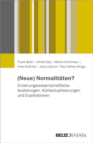 Beier, Frank / André Epp et al (Hrsg.). (Neue) Normalitäten? - Erziehungswissenschaftliche Auslotungen, Kontextualisierungen und Explikationen. Juventa Verlag GmbH, 2024.