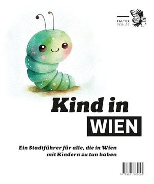 Kind in Wien - Ein Stadtführer für alle, die in Wien mit Kindern zu tun haben. Falter Verlag, 2026.