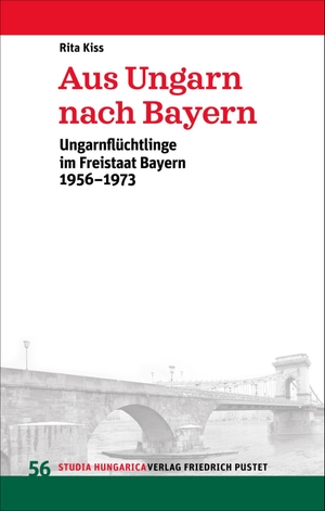 Kiss, Rita. Aus Ungarn nach Bayern - Ungarnflüchtlinge im Freistaat Bayern 1956-1973. Pustet, Friedrich GmbH, 2022.