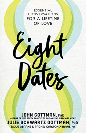 Gottman, John / Gottman, Julie Schwartz et al. Eight Dates - Essential Conversations for a Lifetime of Love. Workman Publishing, 2019.