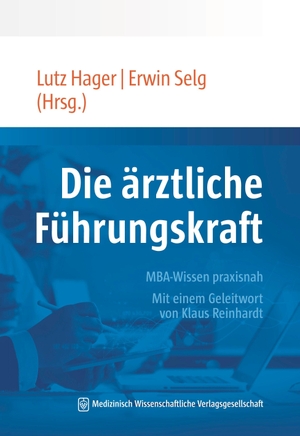 Hager, Lutz / Erwin Selg (Hrsg.). Die ärztliche Führungskraft - MBA-Wissen praxisnah. Mit einem Geleitwort von Klaus Reinhardt. MWV Medizinisch Wiss. Ver, 2026.