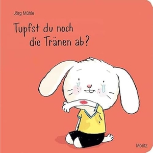 Mühle, Jörg. Tupfst du noch die Tränen ab - Hasenkind. Moritz Verlag-GmbH, 2017.