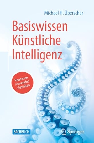 Überschär, Michael H.. Basiswissen Künstliche Intelligenz - Verstehen - Anwenden - Gestalten. Springer-Verlag GmbH, 2026.