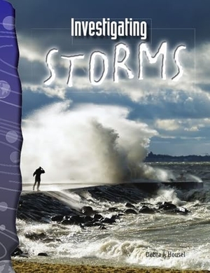 Housel, Debra J / Debra Housel. Investigating Storms. Teacher Created Materials, 2007.