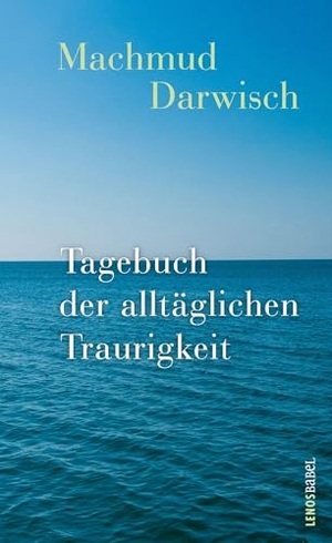 Darwisch, Machmud. Tagebuch der alltäglichen Traurigkeit. Lenos Verlag, 2025.