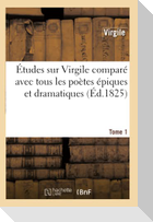 Études sur Virgile comparé avec tous les poètes épiques. Tome 1