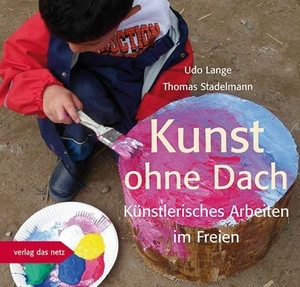 Lange, Udo / Thomas Stadelmann. Kunst ohne Dach - Künstlerisches Arbeiten im Freien. verlag das netz, 2017.