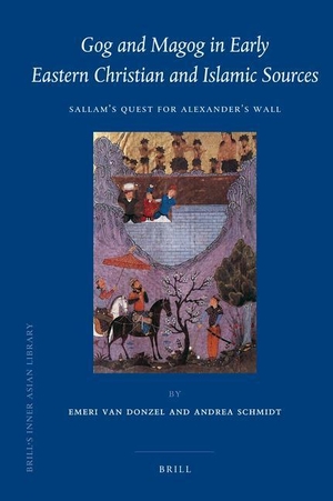 Donzel, E. J. van / Andrea Schmidt. Gog and Magog in Early Eastern Christian and Islamic Sources: Sallam's Quest for Alexander's Wall. Brill, 2010.