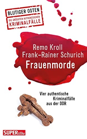 Kroll, Remo / Frank-Rainer Schurich. Frauenmorde. Blutiger Osten Band 67 - Vier authentische Kriminalfälle  aus der DDR,. Bild Und Heimat Verlag, 2022.