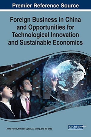 Lytras, Miltiadis / Anna Visvizi et al (Hrsg.). Foreign Business in China and Opportunities for Technological Innovation and Sustainable Economics. Business Science Reference, 2019.
