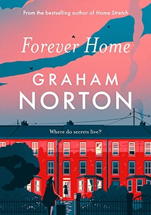 Norton, Graham. Forever Home - THIS AUTUMN'S MUST-READ NOVEL FROM GRAHAM NORTON. Hodder & Stoughton, 2022.