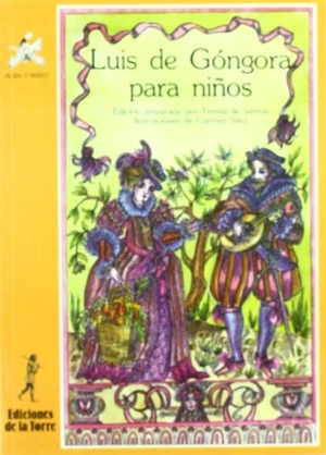 Góngora Y Argote, Luis De / Carmen Hoyos Hoyos. Luis de Góngora para niños. Ediciones de la Torre, 1991.