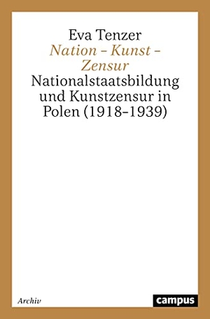 Tenzer, Eva. Nation - Kunst - Zensur - Nationalstaatsbildung und Kunstzensur in Polen (1918-1939). Campus Verlag, 2021.