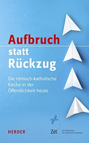 Beck, Wolfgang / Regina Heyder et al (Hrsg.). Aufbruch statt Rückzug - Die römisch-katholische Kirche in der Öffentlichkeit heute. Herder Verlag GmbH, 2022.