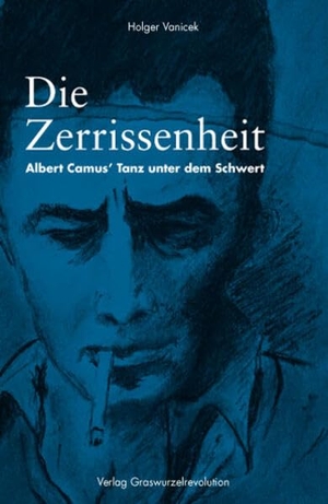 Vanicek, Holger. Die Zerrissenheit - Albert Camus' Tanz unter dem Schwert. Graswurzelrevolution e.V., 2022.