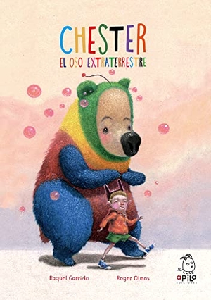 Olmos, Roger / Raquel Garrido. Chester, el oso extraterrestre. Apila Ediciones, 2019.