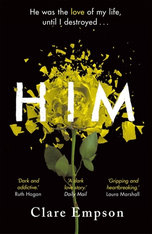Empson, Clare. Him - A dark and gripping love story with a heartbreaking and shocking ending. Orion Publishing Co, 2019.