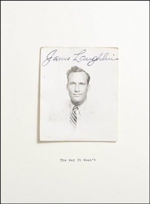 Laughlin, James. The Way It Wasn't: From the Files of James Laughlin. New Directions Publishing Corporation, 2006.