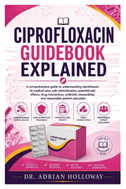 CIPROFLOXACIN GUIDEBOOK EXPLAINED