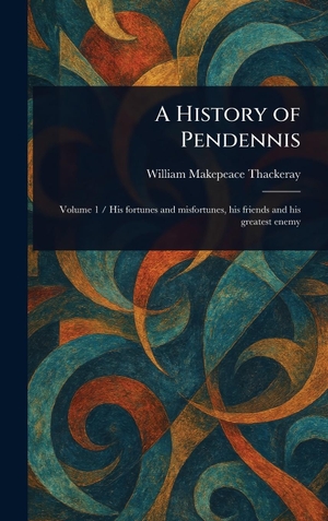 Thackeray, William Makepeace. A History of Pendennis. Legare Street Press, 2025.