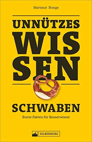 Ronge, Hartmut. Unnützes Wissen: Schwaben - Skurrile Fakten zum Angeben. Silberburg Verlag, 2019.
