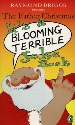 Briggs, Raymond. The Father Christmas it's a Bloomin' Terrible Joke Book. DK, 2008.