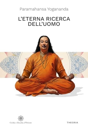 Paramahansa, Yogananda. L' eterna ricerca dell'uomo. Edizioni Theoria, 2025.