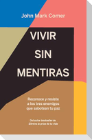 Vivir Sin Mentiras: Reconoce Y Resiste a Los Tres Enemigos Que Sabotean Tu Paz / Live No Lies: Resisting the World, the Flesh, and the Devil in the Modern Age