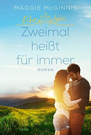 Maggie McGinnis / Angela Koonen. Echo Lake - Zweimal heißt für immer - Roman. Lübbe, 2019.