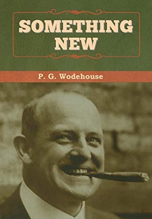 Wodehouse, P. G.. Something New. Bibliotech Press, 2020.