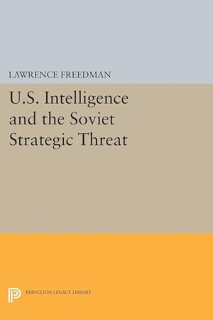 Freedman, Lawrence. U.S. Intelligence and the Soviet Strategic Threat - Updated Edition. Princeton University Press, 2014.
